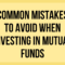Common Mistakes to Avoid When Investing in Mutual Funds